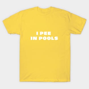 I Pee In Pools T-Shirt